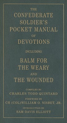 The Confederate Soldier's Pocket Manual of Devotions: Including Balm for the Weary and the Wounded (Paperback)