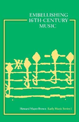Embellishing Sixteenth-Century Music (Early Music Series, #1)