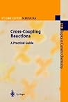 Cross-Coupling Reactions: A Practical Guide (Topics in Current Chemistry, 219) Cross-Coupling Reactions: A Practical Guide (Topics in Current Chemistry, 219)