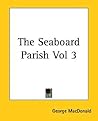 The Seaboard Parish Vol 3 by George MacDonald