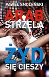 Arab strzela, Żyd się cieszy by Paweł Smoleński Arab strzela, Żyd się cieszy by Paweł Smoleński