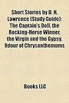 Short Stories by D. H. Lawrence: The Captain's Doll, the Rocking-Horse Winner, the Virgin and the Gypsy, Odour of Chrysanthemums, St Mawr