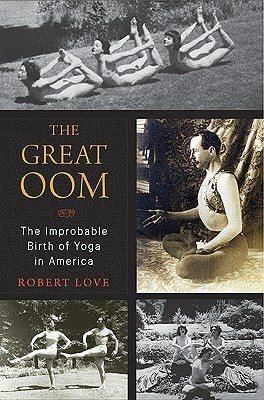 The Great Oom: The Improbable Birth of Yoga in America (Hardcover)