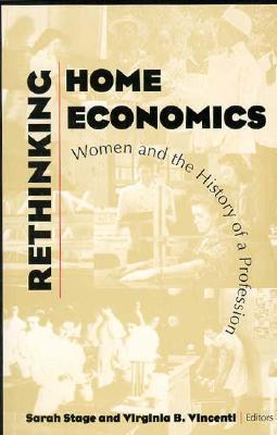 Rethinking Home Economics: Women and the History of a Profession (Culture; 4)