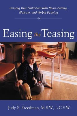 Easing the Teasing : Helping Your Child Cope with Name-Calling, Ridicule, and Verbal Bullying (Paperback)