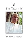 The Truth Is by Sri H. W. L. Poonja