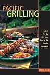 Pacific Grilling: Recipes for the Fire from Baja to the Pacific Northwest Pacific Grilling: Recipes for the Fire from Baja to the Pacific Northwest