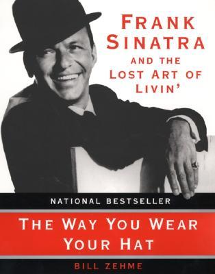The Way You Wear Your Hat: Frank Sinatra and the Lost Art of Livin' (Paperback)