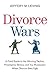 Divorce Wars: A Field Guide to the Winning Tactics, Preemptive Strikes, and Top Maneuvers When Divorce Gets Ugly – Practical Strategies from an Experienced Lawyer