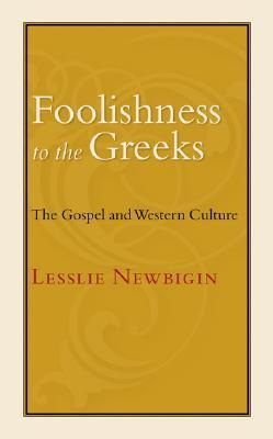 Foolishness to the Greeks: The Gospel and Western Culture (Paperback)