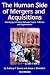 The Human Side of Mergers and Acquisitions: Managing Collisions Between People, Cultures, and Organizations