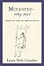 Molested--Why Me?: I Thought These Things Only Happened to Bad Girls