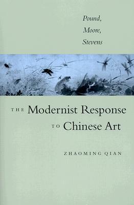 The Modernist Response to Chinese Art: Pound, Moore, Stevens (Paperback)
