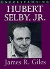 Understanding Hubert Selby Jr.