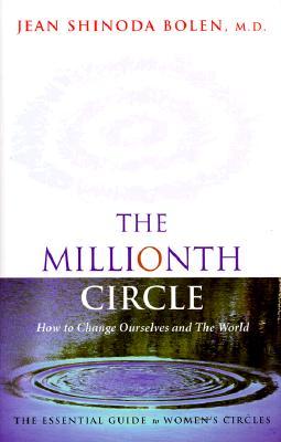 The Millionth Circle: How to Change Ourselves and the World. The Essential Guide to Women's Circles (Hardcover)