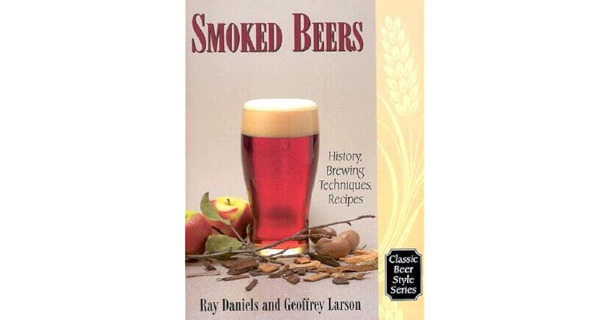 Smoked Beers History, Brewing Techniques, Recipes by Geoff Larson