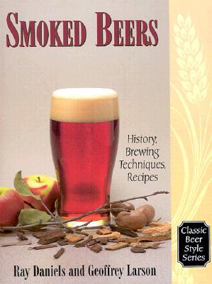 Smoked Beers: History, Brewing Techniques, Recipes (Classic Beer Style Series, 18.)