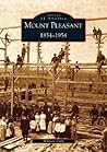 Mount Pleasant: 1854-1954 (Images of America: Michigan)
