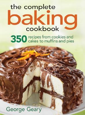 The Complete Baking Cookbook: 350 Recipes from Cookies and Cakes to Muffins and Pies (Hardcover)