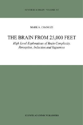 The Brain from 25,000 Feet: High Level Explorations of Brain Complexity, Perception, Induction and Vagueness (Synthese Library, 317)