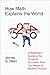 How Math Explains the World: A Guide to the Power of Numbers, from Car Repair to Modern Physics