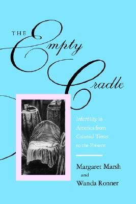 The Empty Cradle: Infertility in America from Colonial Times to the Present (Paperback)