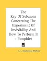 The Key of Solomon Concerning the Experiment of Invisibility and How to Perform It