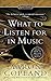 What to Listen for in Music (Signet Classics)