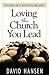 Loving the Church You Lead by David Hansen