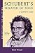 Schubert's Theater of Song: A Listener's Guide (Unlocking the Masters)