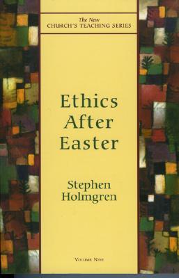 Ethics After Easter (New Church's Teaching Series) (Volume 9)