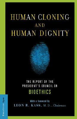 Human Cloning and Human Dignity: The Report of the President's Council On Bioethics (Paperback)