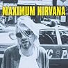 Maximum Nirvana: The Unauthorised Biography of Nirvana (Maximum series) Maximum Nirvana: The Unauthorised Biography of Nirvana (Maximum series)