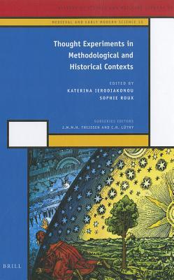 Thought Experiments in Methodological and Historical Contexts (Medieval and Early Modern Philosophy and Science, 15)