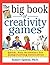The Big Book of Creativity Games: Quick, Fun Activities for Jumpstarting Innovation