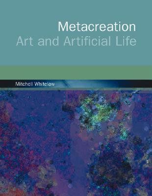 Metacreation: Art and Artificial Life (Paperback)