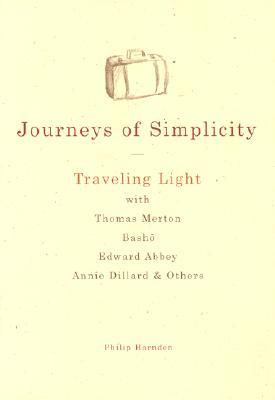 Journeys of Simplicity: Traveling Light with Thomas Merton, Bashō, Edward Abbey, Annie Dillard & Others (Hardcover)
