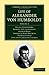 Life of Alexander von Humboldt: Compiled in Commemoration of the Centenary of his Birth (Cambridge Library Collection - Earth Science) (Volume 2)