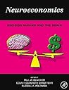 Neuroeconomics: Decision Making and the Brain