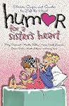 Humor for a Sister's Heart: Stories, Quips, and Quotes to Lift the Heart