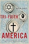 Tri-Faith America by Kevin M. Schultz