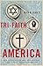 Tri-Faith America by Kevin M. Schultz