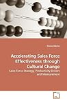 Accelerating Sales Force Effectiveness through Cultural Change: Sales Force Strategy, Productivity Drivers and Measurement