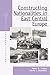 Constructing Nationalities in East Central Europe by Pieter M. Judson