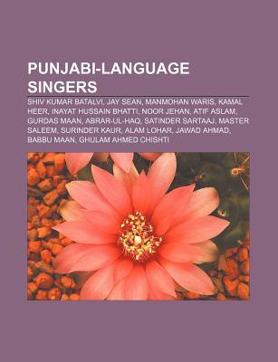 Punjabi-Language Singers: Shiv Kumar Batalvi, Jay Sean, Manmohan Waris, Kamal Heer, Inayat Hussain Bhatti, Noor Jehan, Atif Aslam, Gurdas Maan (Paperback)