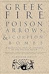 Greek Fire, Poison Arrows, and Scorpion Bombs by Adrienne Mayor