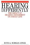 Hearing Differently: The Impact of Hearing Impairment on Family Life Hearing Differently: The Impact of Hearing Impairment on Family Life
