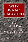 Why Isaac Laughed: The Biblical Plays of Yehuda Hanegbi Why Isaac Laughed: The Biblical Plays of Yehuda Hanegbi