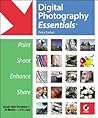 Digital Photography Essentials: Point, Shoot, Enhance, Share
