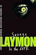 The Richard Laymon Collection, Volume 10: Savage / In the Dark